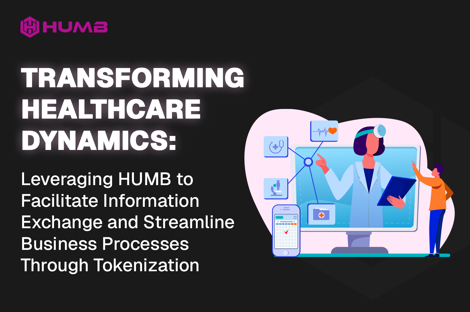Transforming Healthcare Dynamics - Leveraging HUMB for information exchange and business process tokenization